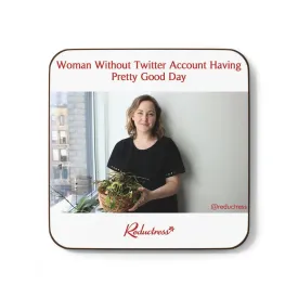 "Woman Without Twitter Account Having Pretty Good Day " Hardboard Back Coaster